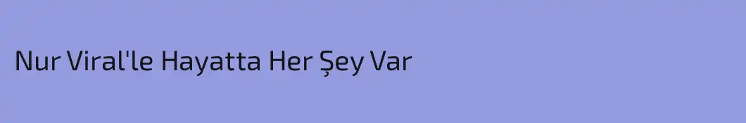 Nur Viral'le Hayatta Her Şey Var